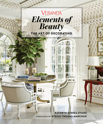 Veranda Elements of Beauty: The Art of Decorating - Veranda, and O'Shea-Evans, Kathryn, and Marcoux, Steele (Foreword by)