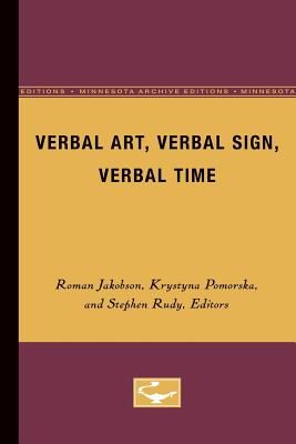 Verbal Art, Verbal Sign, Verbal Time - Jakobson, Roman, and Pomorska, Krystyna (Editor), and Rudy, Stephen (Editor)