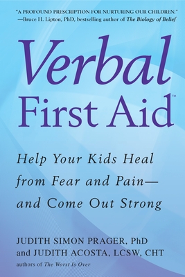 Verbal First Aid: Help Your Kids Heal from Fear and Pain--and Come Out Strong - Prager, Judith Simon, and Acosta, Judith