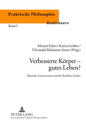 Verbesserte Koerper - Gutes Leben?: Bioethik, Enhancement Und Die Disability Studies - Sch?es, Christina (Editor), and Eilers, Miriam (Editor), and Gr?ber, Katrin (Editor)