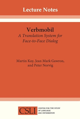 Verbmobil: A Translation System for Face-To-Face Dialog - Kay, Martin, and Gawron, Mark, and Norvig, Peter