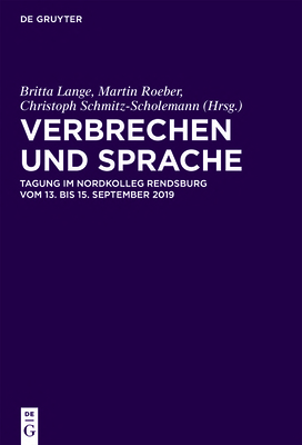 Verbrechen Und Sprache: Tagung Im Nordkolleg Rendsburg Vom 13. Bis 15. September 2019 - Lange, Britta (Editor), and Roeber, Martin (Editor), and Schmitz-Scholemann, Christoph (Editor)