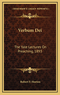 Verbum Dei: The Yale Lectures on Preaching, 1893