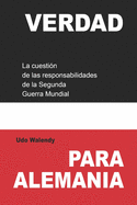 Verdad para Alemania: La cuestin de las responsabilidades de la Segunda Guerra Mundial