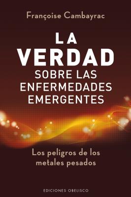 Verdad Sobre Las Enfermedades Emergentes, La - A01, and Cambayra, Francoise, and Cambayrac, Franocoise