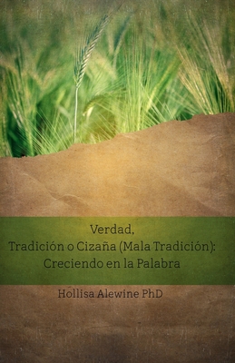 Verdad, Tradicin o Cizaa (Mala Tradicin): Creciendo en la Palabra - Perez-Rosas, Mariela (Translated by), and Alewine, Hollisa