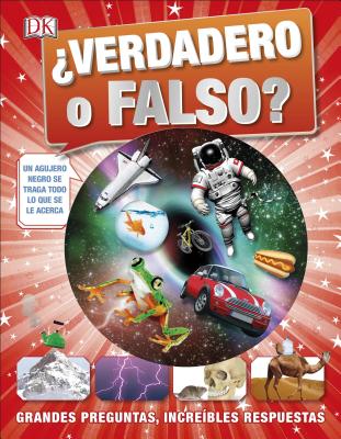 ?Verdadero O Falso? (True or False?): Grandes Preguntas, Incre?bles Respuestas - DK