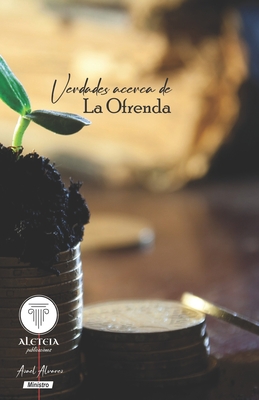 Verdades Acerca de la Ofrenda - Crdenas Hc, David Y Rosalinda, Dr. (Preface by), and Publicaciones, Aleteia (Editor), and Alvarez Lerma, G Azael