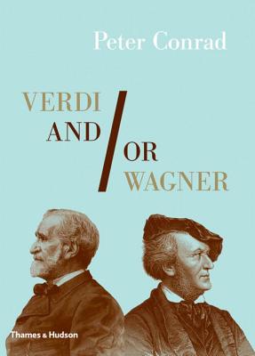 Verdi and/or Wagner: Two Men, Two Worlds, Two Centuries - Conrad, Peter