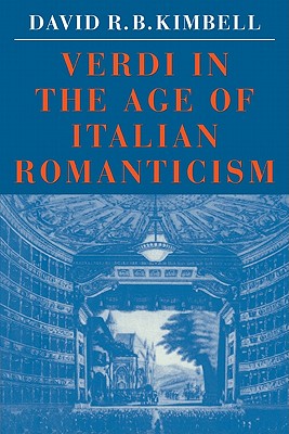 Verdi in the Age of Italian Romanticism - Kimbell, David R B