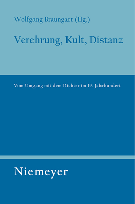 Verehrung, Kult, Distanz: Vom Umgang mit dem Dichter im 19. Jahrhundert - Braungart, Wolfgang (Editor)