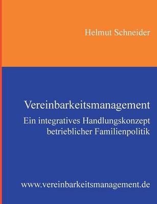 Vereinbarkeitsmanagement: Ein integratives Handlungskonzept betrieblicher Familienpolitik - Schneider, Helmut