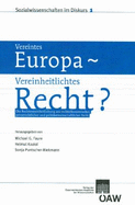 Vereintes Europa - Vereinheitlichtes Recht?: Die Rechtsvereinheitlichung Aus Politwissenschaftlicher, Rechtsokonomischer Und Privatrechtlicher Sicht - Faure, Michel G, and Koziol, Helmut, and Puntscher-Riekman, Sonja