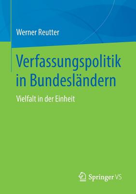 Verfassungspolitik in Bundesl?ndern: Vielfalt in Der Einheit - Reutter, Werner