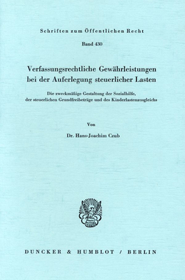 Verfassungsrechtliche Gewahrleistungen Bei Der Auferlegung Steuerlicher Lasten: Die Zweckmassige Gestaltung Der Sozialhilfe, Der Steuerlichen Grundfreibetrage Und Des Kinderlastenausgleichs - Czub, Hans-Joachim