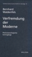 Verfremdung Der Moderne: Phanomenologische Grenzgange - Bernhard Waldenfels