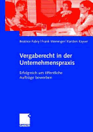 Vergaberecht in Der Unternehmenspraxis: Erfolgreich Um Offentliche Auftrage Bewerben