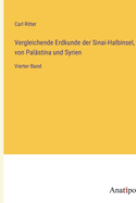 Vergleichende Erdkunde der Sinai-Halbinsel, von Palstina und Syrien: Vierter Band