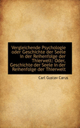 Vergleichende Psychologie oder Geschichte der Seele in der Reihenfolge der Thierwelt: Oder, Geschich