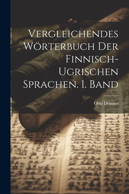 Vergleichendes Worterbuch Der Finnisch-Ugrischen Sprachen. 1. Band - Donner, Otto