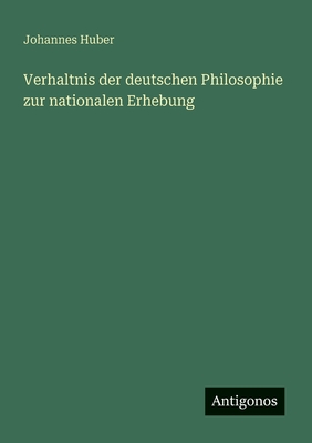 Verhaltnis Der Deutschen Philosophie Zur Nationalen Erhebung - Huber, Johannes