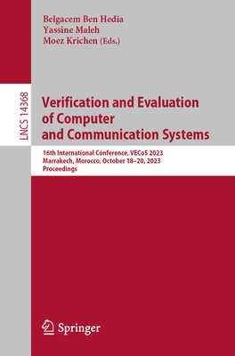 Verification and Evaluation of Computer and Communication Systems: 16th International Conference, Vecos 2023, Marrakech, Morocco, October 18-20, 2023, Proceedings - Ben Hedia, Belgacem (Editor), and Maleh, Yassine (Editor), and Krichen, Moez (Editor)