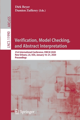 Verification, Model Checking, and Abstract Interpretation: 21st International Conference, Vmcai 2020, New Orleans, La, Usa, January 16-21, 2020, Proceedings - Beyer, Dirk (Editor), and Zufferey, Damien (Editor)