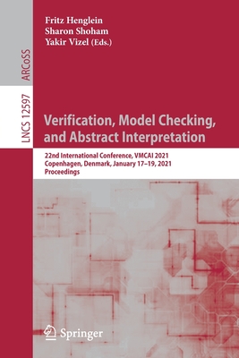 Verification, Model Checking, and Abstract Interpretation: 22nd International Conference, Vmcai 2021, Copenhagen, Denmark, January 17-19, 2021, Proceedings - Henglein, Fritz (Editor), and Shoham, Sharon (Editor), and Vizel, Yakir (Editor)