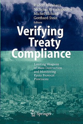 Verifying Treaty Compliance: Limiting Weapons of Mass Destruction and Monitoring Kyoto Protocol Provisions - Avenhaus, Rudolf (Editor), and Kyriakopoulos, Nicholas (Editor), and Richard, Michel (Editor)
