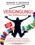 Verj?ngung! - Der Selbstversuch: Knnen neueste, medizinische Anti-Aging- Behandlungen die Lebensuhr nach Sport und gesunder Ern?hrung noch weiter zur?ckdrehen?