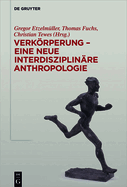 Verkrperung - Eine Neue Interdisziplin?re Anthropologie