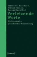 Verletzende Worte: Die Grammatik Sprachlicher Missachtung