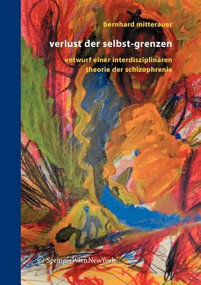 Verlust Der Selbst-Grenzen: Entwurf Einer Interdisziplinren Theorie Der Schizophrenie - Mitterauer, Bernhard