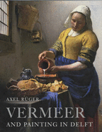 Vermeer and Painting in Delft - Ruger, Axel