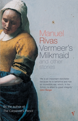 Vermeer's Milkmaid: And Other Stories - Rivas, Manuel