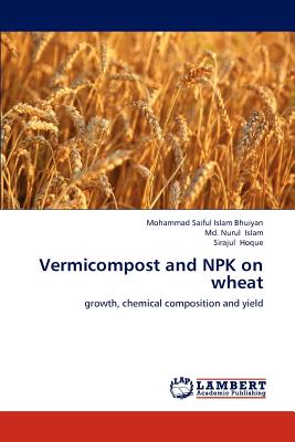 Vermicompost and Npk on Wheat - Saiful Islam Bhuiyan, Mohammad, and Islam, Nurul, MD, and Hoque, Sirajul