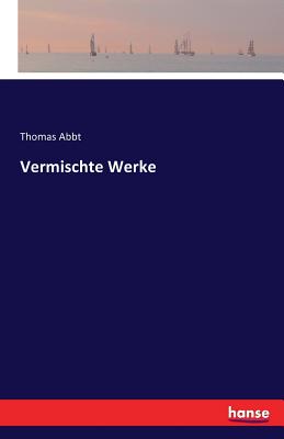 Vermischte Werke - Abbt, Thomas