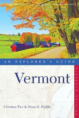 Vermont: An Explorer's Guide - Tree, Christina, and Foulds, Diane E