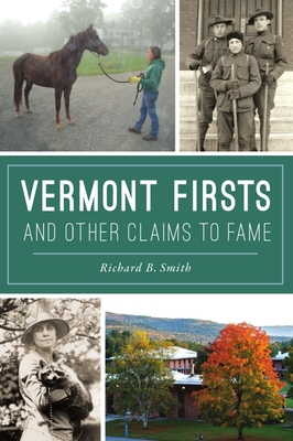 Vermont Firsts and Other Claims to Fame - Smith, Richard B