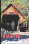 Vermont Haunted History: Vermont Ghost Stories, Folklore, Myths, Curses and Legends