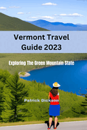 Vermont Travel Guide 2023: Exploring The Green Mountain State