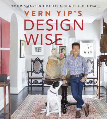 Vern Yip's Design Wise: Your Smart Guide to a Beautiful Home - Yip, Vern