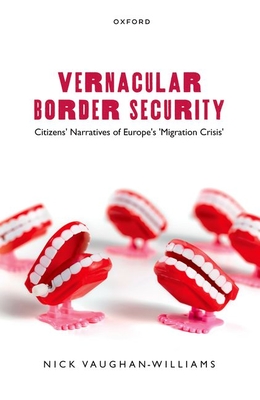 Vernacular Border Security: Citizens' Narratives of Europe's 'Migration Crisis' - Vaughan-Williams