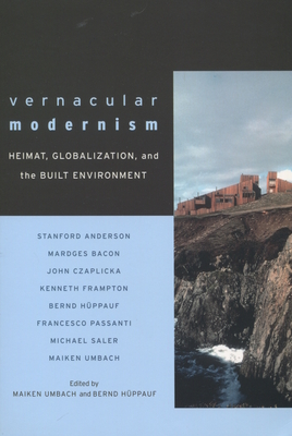 Vernacular Modernism: Heimat, Globalization, and the Built Environment - Umbach, Maiken (Editor), and Hppauf, Bernd (Editor)