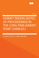Verney Papers Notes of Proceedings in the Long Parliament Temp. Charles I
