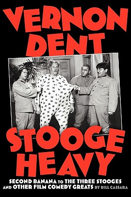 Vernon Dent: Stooge Heavy - Cassara, Bill, and Watz, Edward (Foreword by)