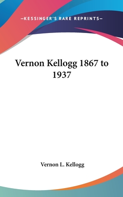 Vernon Kellogg 1867 to 1937 - Kellogg, Vernon L