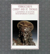 Verrocchio's Christ and St. Thomas: A Masterpiece from Renaissance Florence - Dolcini, Loretta (Editor), and de Montebello, Philippe (Introduction by)