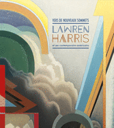 Vers de Nouveaux Sommets: Lawren Harris Et Ses Contemporains Amricains