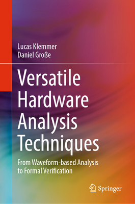 Versatile Hardware Analysis Techniques: From Waveform-based Analysis to Formal Verification - Klemmer, Lucas, and Groe, Daniel